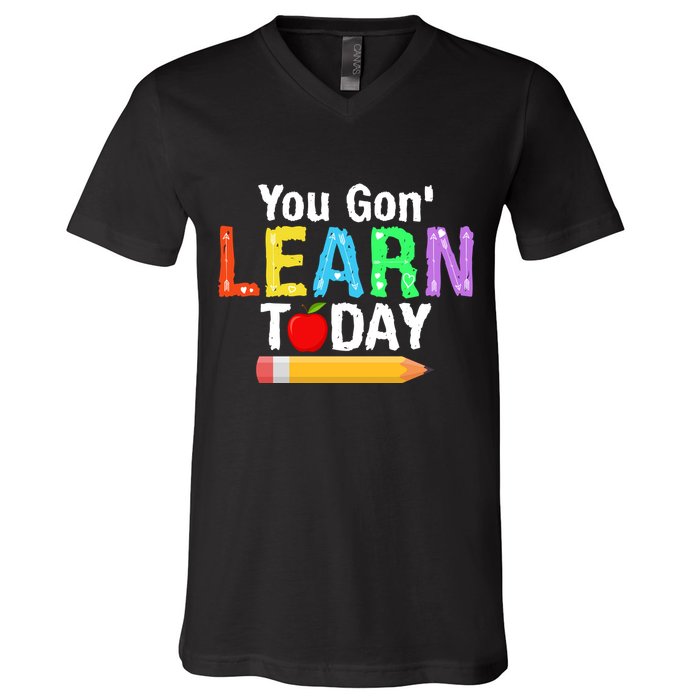 You Gon' Learn Today Back To School V-Neck T-Shirt