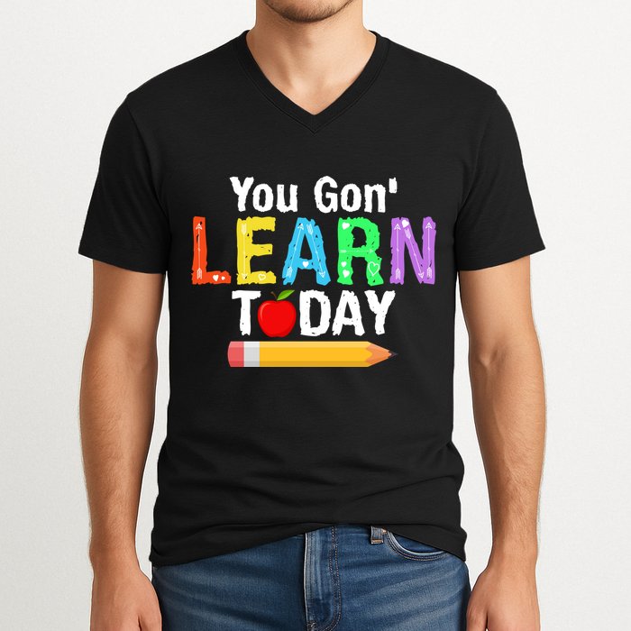 You Gon' Learn Today Back To School V-Neck T-Shirt