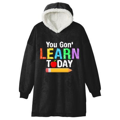 You Gon' Learn Today Back To School Hooded Wearable Blanket