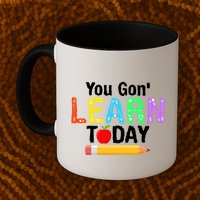 You Gon' Learn Today Back To School Mug