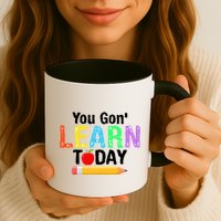 You Gon' Learn Today Back To School Mug
