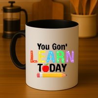 You Gon' Learn Today Back To School Mug