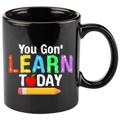 You Gon' Learn Today Back To School 11oz C Handle Ceramic Mug