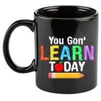 You Gon' Learn Today Back To School 11oz C Handle Ceramic Mug