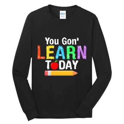 You Gon' Learn Today Back To School Tall Long Sleeve T-Shirt
