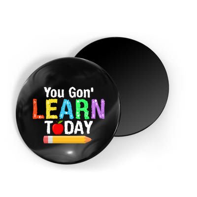 You Gon' Learn Today Back To School Magnet