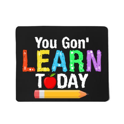 You Gon' Learn Today Back To School Mousepad