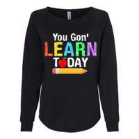 You Gon' Learn Today Back To School Womens California Wash Sweatshirt