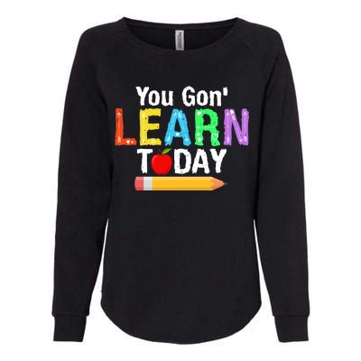 You Gon' Learn Today Back To School Womens California Wash Sweatshirt