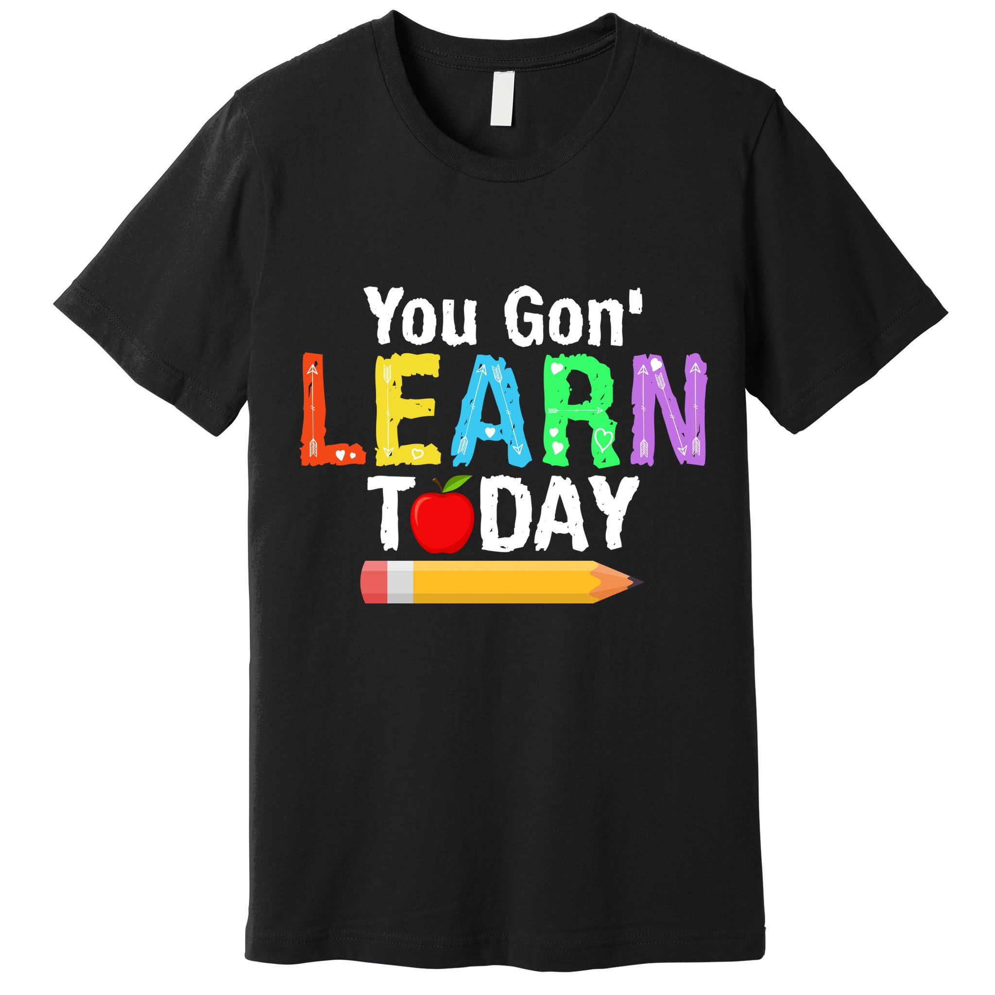 You Gon' Learn Today Back To School Premium T-Shirt