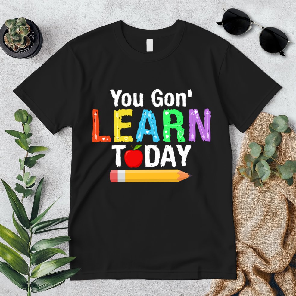 You Gon' Learn Today Back To School Premium T-Shirt