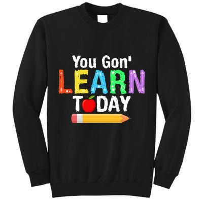 You Gon' Learn Today Back To School Tall Sweatshirt