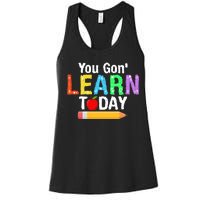 You Gon' Learn Today Back To School Women's Racerback Tank