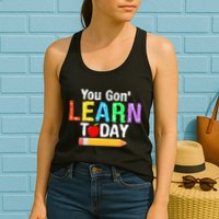 You Gon' Learn Today Back To School Womens Tank Top