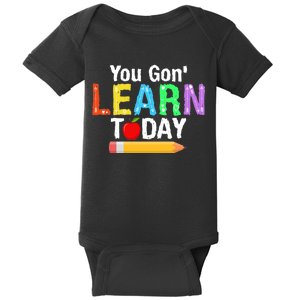 You Gon' Learn Today Back To School Baby Bodysuit