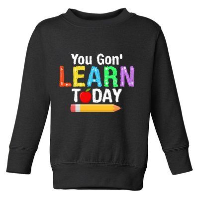 You Gon' Learn Today Back To School Toddler Sweatshirt
