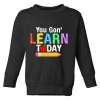 You Gon' Learn Today Back To School Toddler Sweatshirt