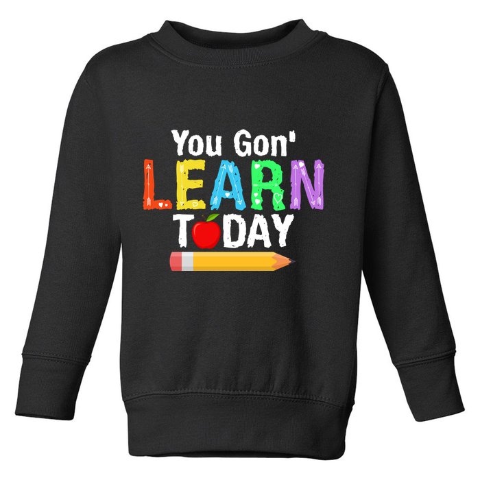 You Gon' Learn Today Back To School Toddler Sweatshirt