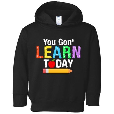You Gon' Learn Today Back To School Toddler Hoodie