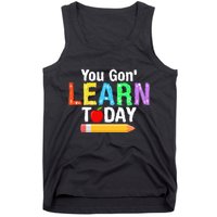 You Gon' Learn Today Back To School Tank Top