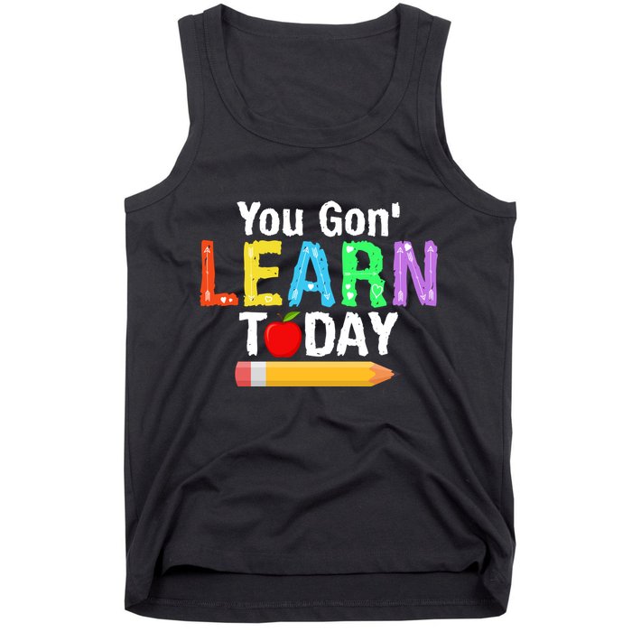 You Gon' Learn Today Back To School Tank Top