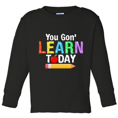 You Gon' Learn Today Back To School Toddler Long Sleeve Shirt