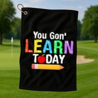 You Gon' Learn Today Back To School Golf Towel