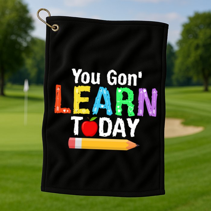 You Gon' Learn Today Back To School Golf Towel