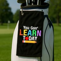 You Gon' Learn Today Back To School Golf Towel