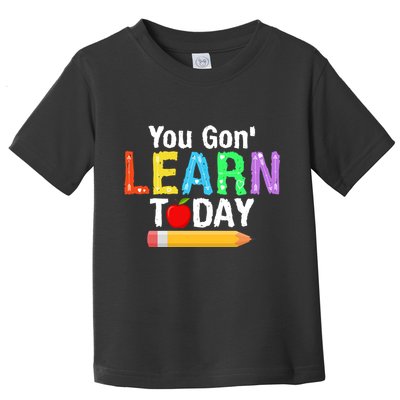 You Gon' Learn Today Back To School Toddler T-Shirt