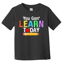 You Gon' Learn Today Back To School Toddler T-Shirt