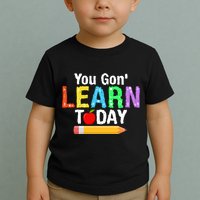 You Gon' Learn Today Back To School Toddler T-Shirt