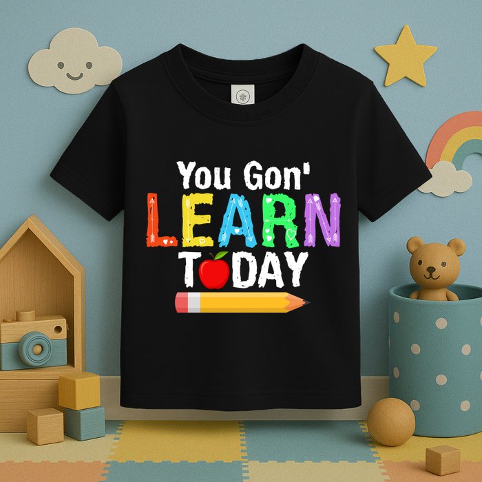 You Gon' Learn Today Back To School Toddler T-Shirt