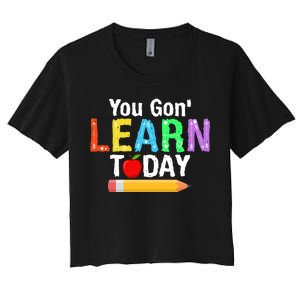 You Gon' Learn Today Back To School Women's Crop Top Tee