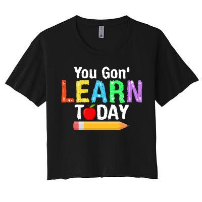 You Gon' Learn Today Back To School Women's Crop Top Tee