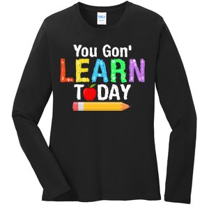 You Gon' Learn Today Back To School Ladies Long Sleeve Shirt