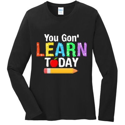 You Gon' Learn Today Back To School Ladies Long Sleeve Shirt