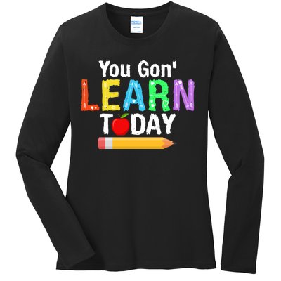 You Gon' Learn Today Back To School Ladies Long Sleeve Shirt