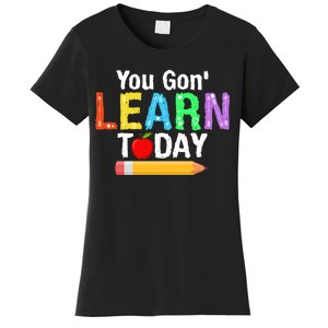 You Gon' Learn Today Back To School Women's T-Shirt