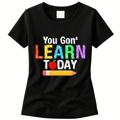 You Gon' Learn Today Back To School Womens T-Shirt