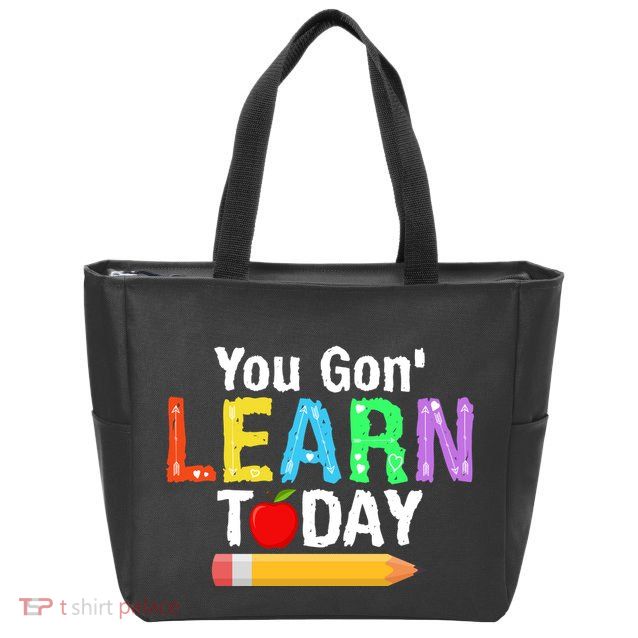 You Gon' Learn Today Back To School Zip Tote Bag