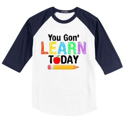 You Gon' Learn Today Back To School Baseball Sleeve Shirt