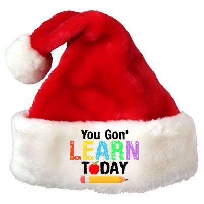 You Gon' Learn Today Back To School Premium Christmas Santa Hat