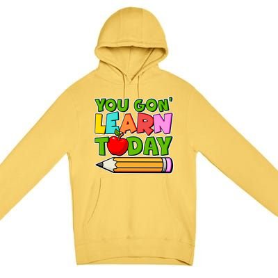 You Gon' Learn Today School Teacher Premium Pullover Hoodie