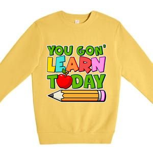 You Gon' Learn Today School Teacher Premium Crewneck Sweatshirt