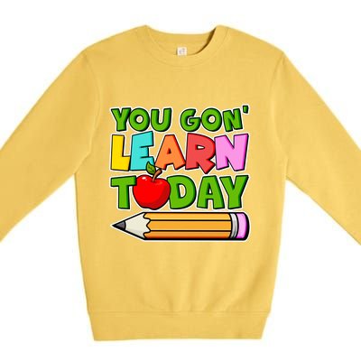 You Gon' Learn Today School Teacher Premium Crewneck Sweatshirt