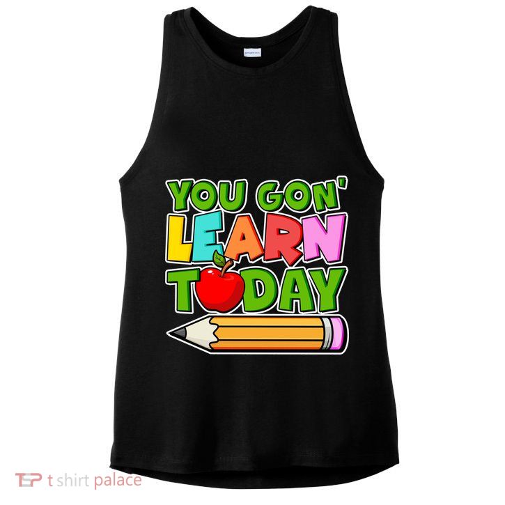 You Gon' Learn Today School Teacher Ladies PosiCharge Tri-Blend Wicking Tank