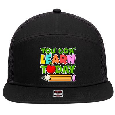 You Gon' Learn Today School Teacher 7 Panel Mesh Trucker Snapback Hat