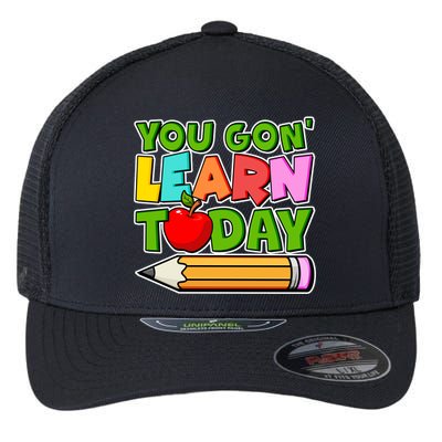 You Gon' Learn Today School Teacher Flexfit Unipanel Trucker Cap