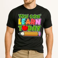You Gon' Learn Today School Teacher Performance Shirt